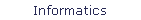 Informatics